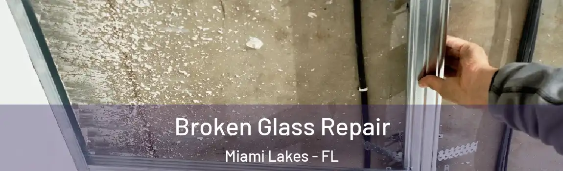 Broken Glass Repair Miami Lakes - FL