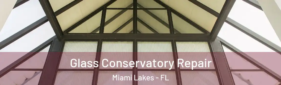 Glass Conservatory Repair Miami Lakes - FL