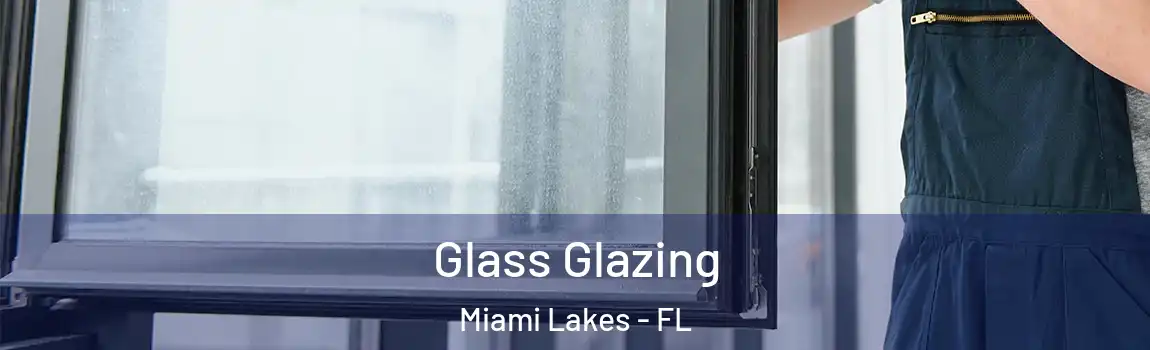 Glass Glazing Miami Lakes - FL