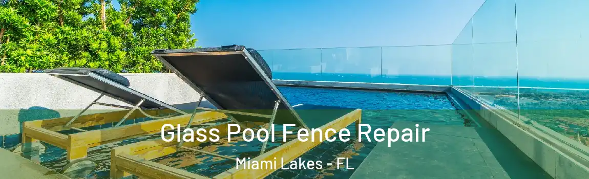 Glass Pool Fence Repair Miami Lakes - FL