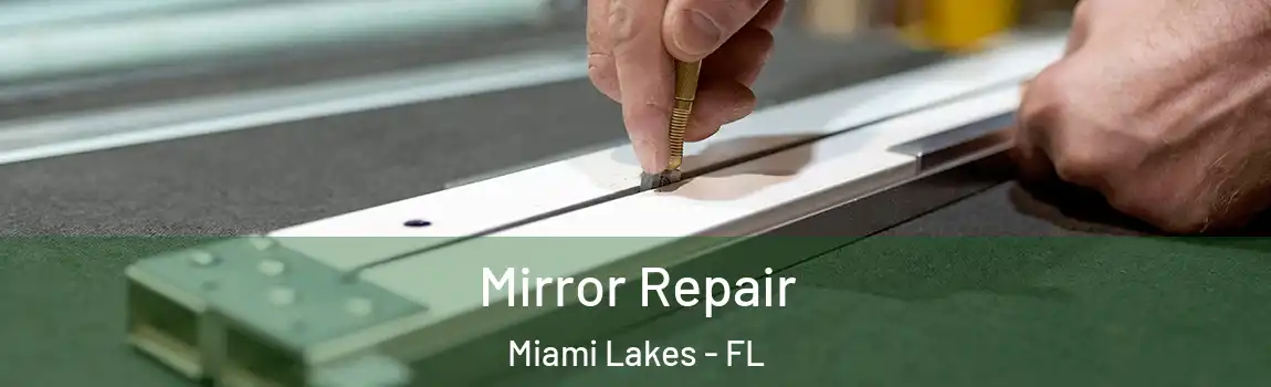 Mirror Repair Miami Lakes - FL