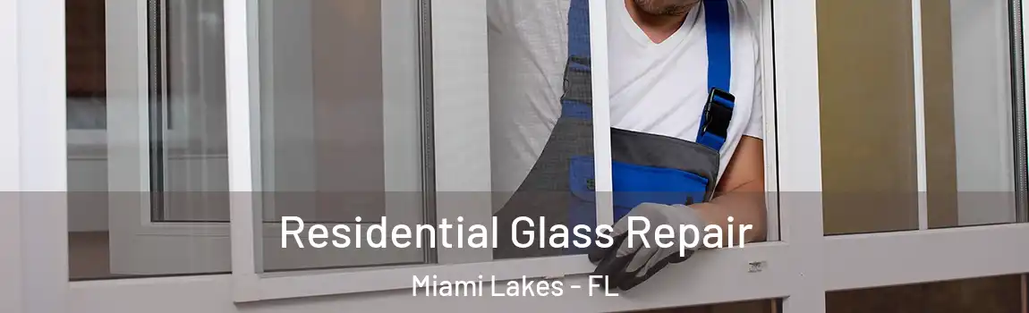 Residential Glass Repair Miami Lakes - FL