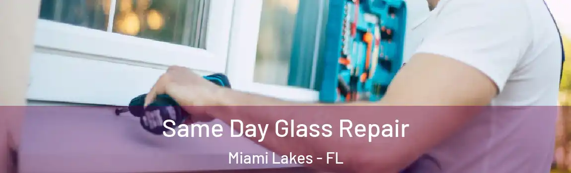 Same Day Glass Repair Miami Lakes - FL