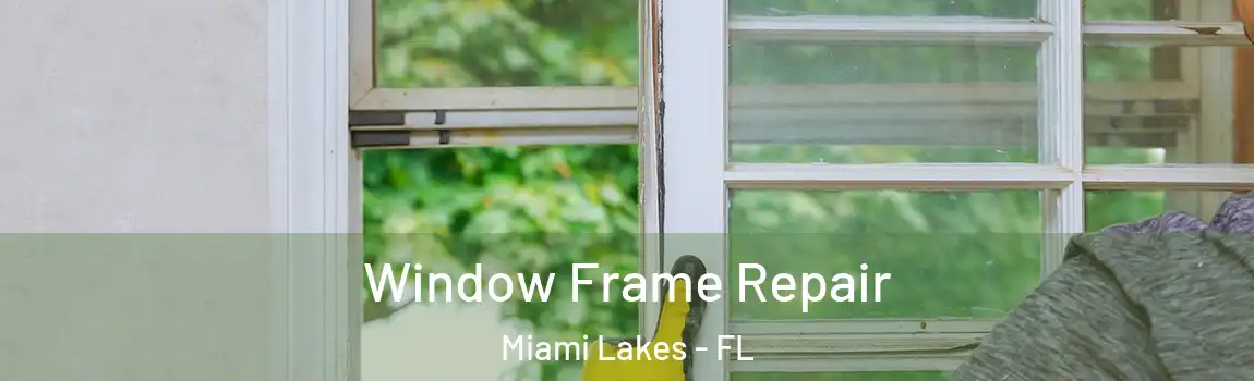 Window Frame Repair Miami Lakes - FL