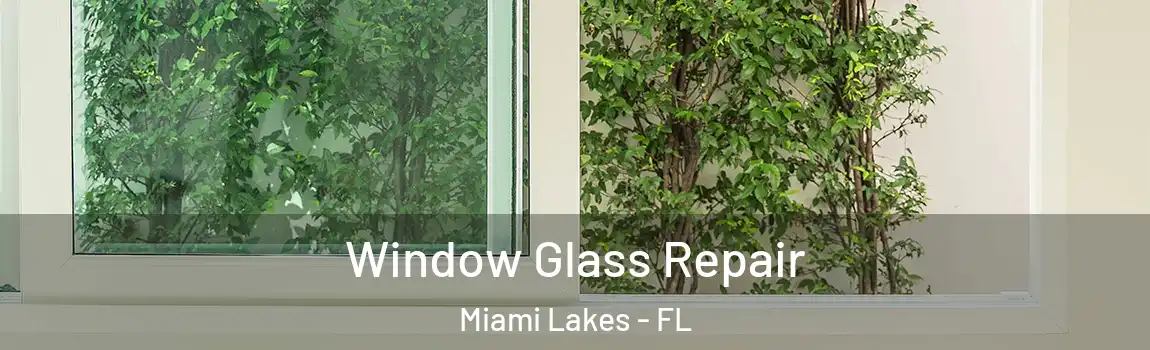 Window Glass Repair Miami Lakes - FL